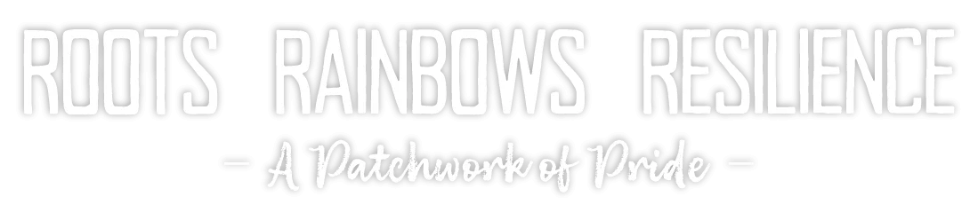 Roots, Rainbows, Resilience - A Patchwork of Pride